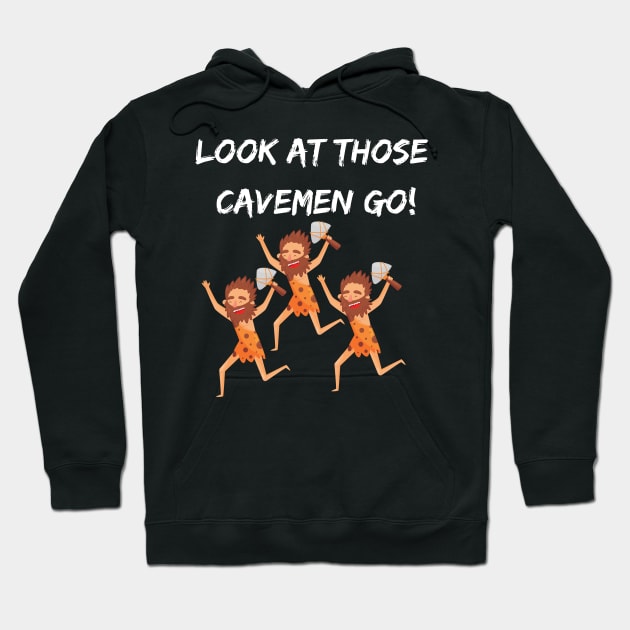 Look At Those Cavemen Go Design Hoodie by greygoodz